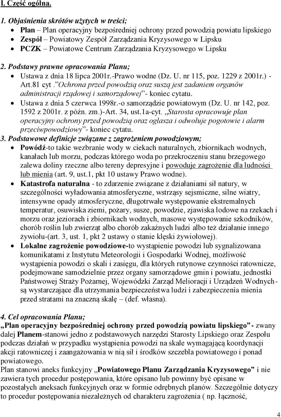 dzania Kryzysowego w Lipsku 2. Podstawy prawne opracowania Planu; Ustawa z dnia 18 lipca 2001r.-Prawo wodne (Dz. U. nr 115, poz. 1229 z 2001r.) - Art.8ń cyt.