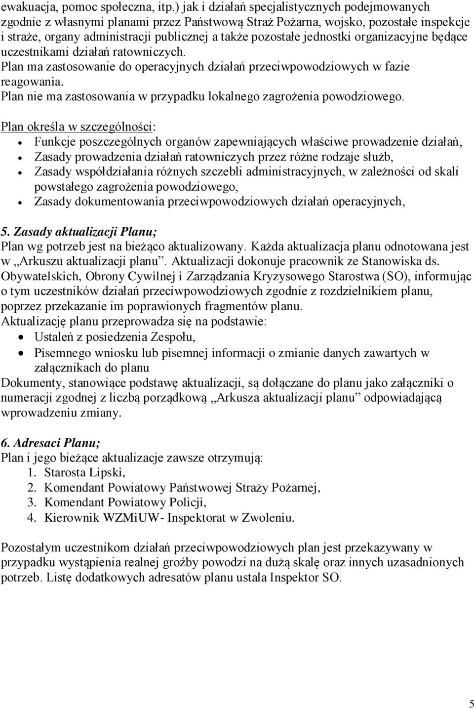 jednostki organizacyjne b d ce uczestnikami działa ratowniczych. Plan ma zastosowanie do operacyjnych działa przeciwpowodziowych w fazie reagowania.