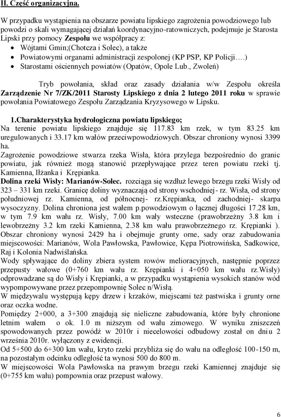 współpracy zś Wójtami żminś(chotcza i Solec), a tak e Powiatowymi organami administracji zespolonej (KP PSP, KP Policji.) Starostami o ciennych powiatów (Opatów, Opole Lub.