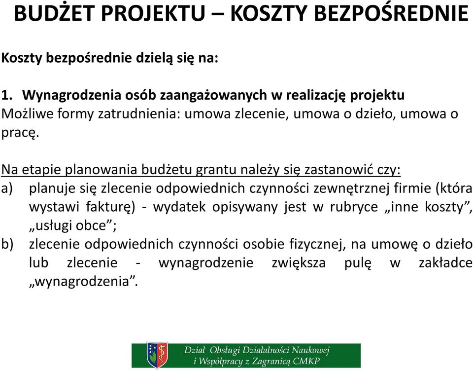 Na etapie planowania budżetu grantu należy się zastanowić czy: a) planuje się zlecenie odpowiednich czynności zewnętrznej firmie (która