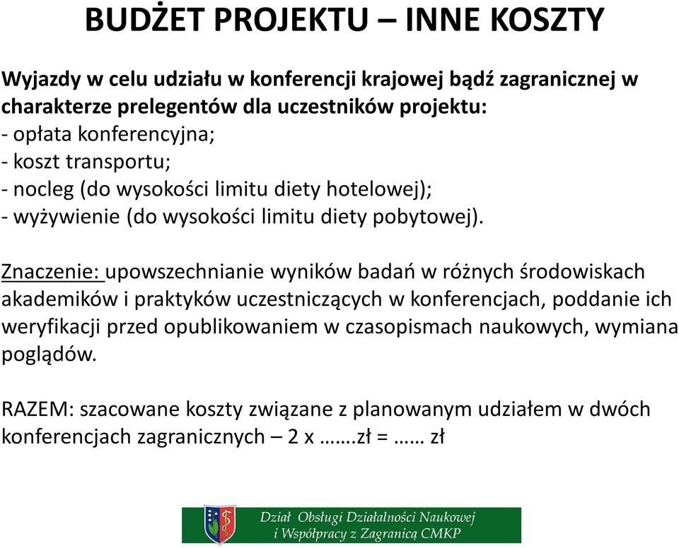 Znaczenie: upowszechnianie wyników badań w różnych środowiskach akademików i praktyków uczestniczących w konferencjach, poddanie ich weryfikacji