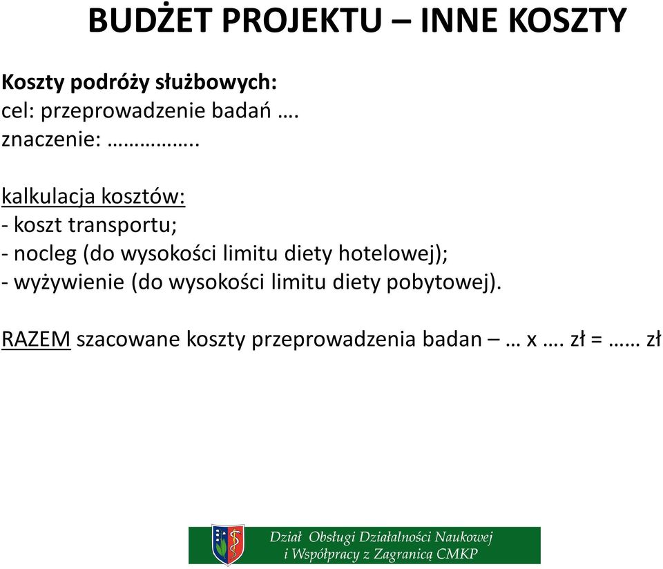 . kalkulacja kosztów: - koszt transportu; - nocleg (do wysokości limitu