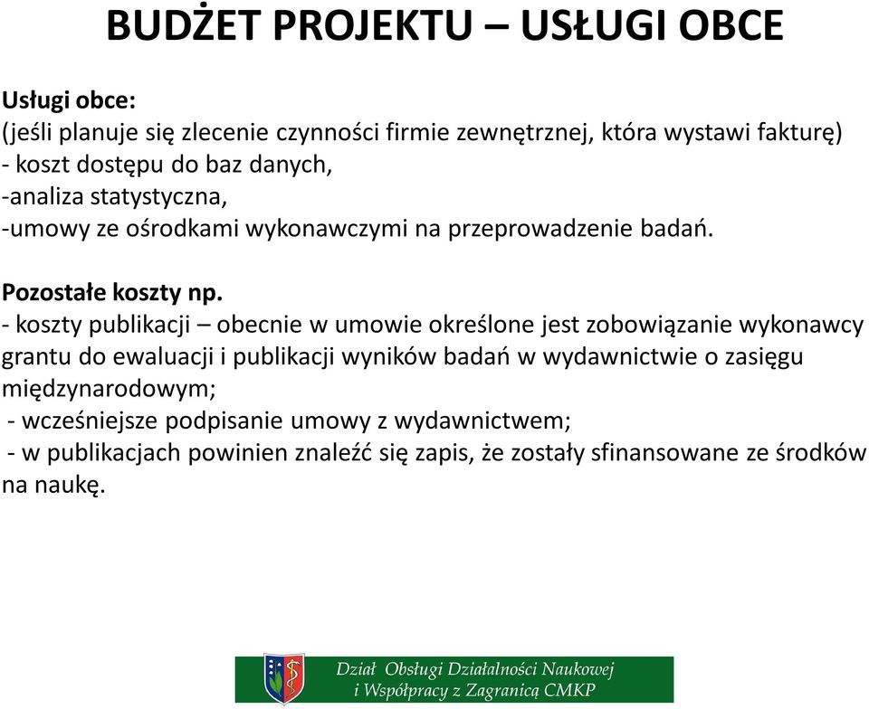 - koszty publikacji obecnie w umowie określone jest zobowiązanie wykonawcy grantu do ewaluacji i publikacji wyników badań w wydawnictwie o