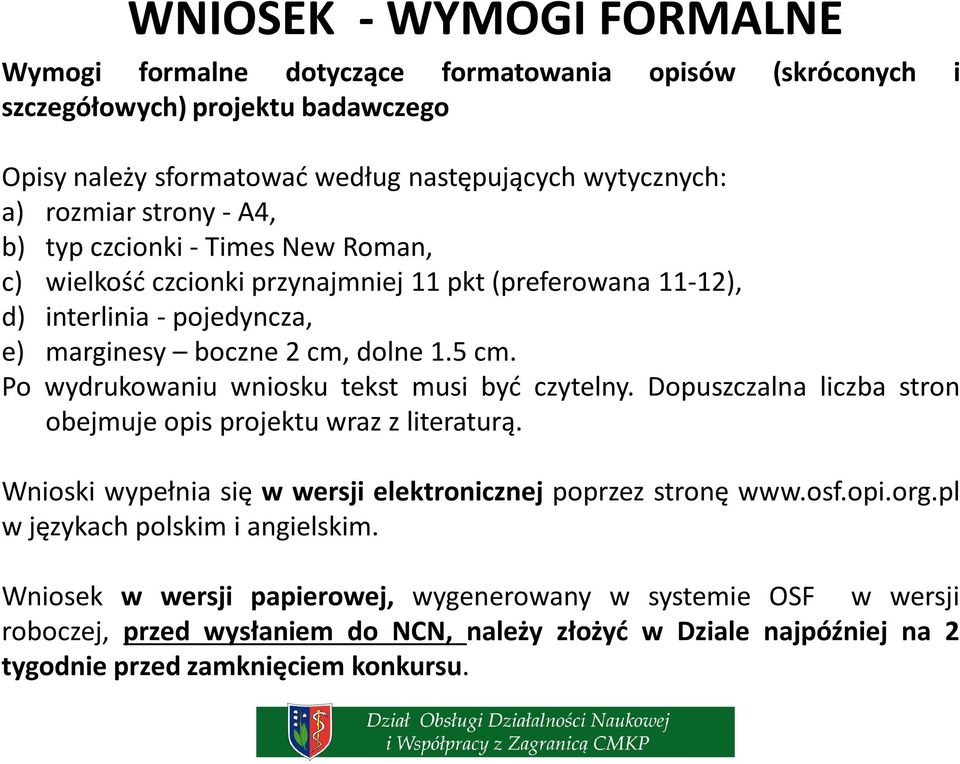 Po wydrukowaniu wniosku tekst musi być czytelny. Dopuszczalna liczba stron obejmuje opis projektu wraz z literaturą. Wnioski wypełnia się w wersji elektronicznej poprzez stronę www.osf.opi.org.