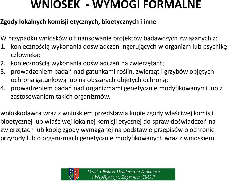 prowadzeniem badań nad gatunkami roślin, zwierząt i grzybów objętych ochroną gatunkową lub na obszarach objętych ochroną; 4.