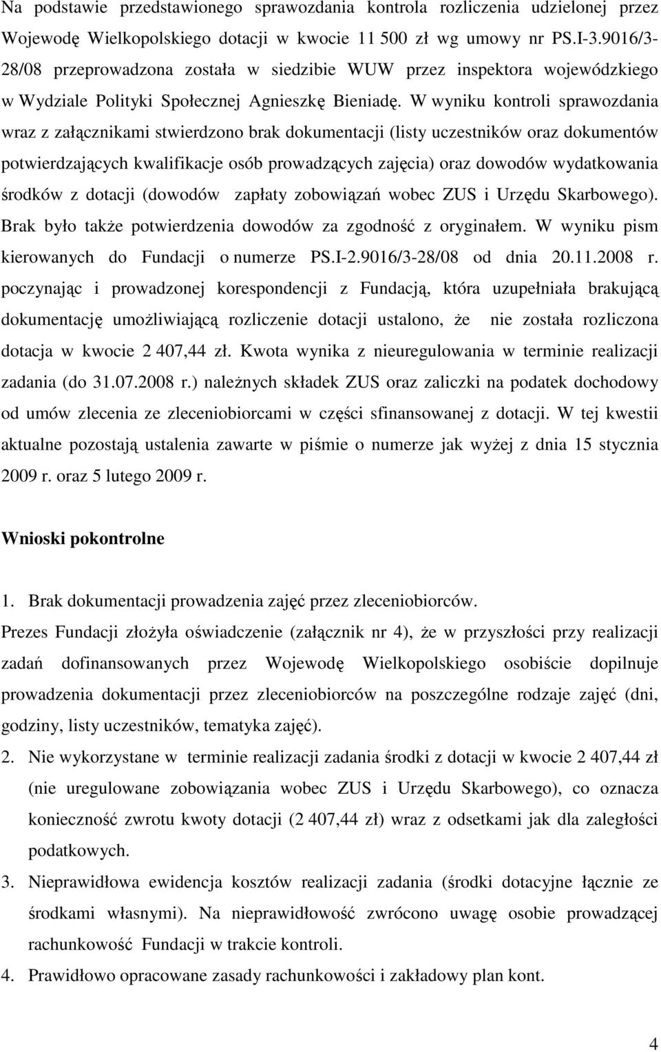 W wyniku kontroli sprawozdania wraz z załącznikami stwierdzono brak dokumentacji (listy uczestników oraz dokumentów potwierdzających kwalifikacje osób prowadzących zajęcia) oraz dowodów wydatkowania