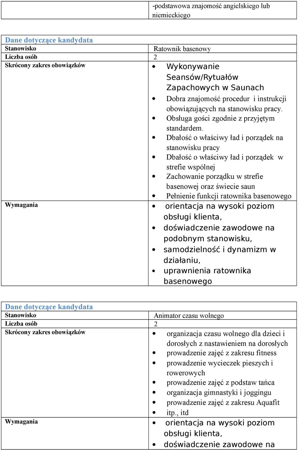 Dbałość o właściwy ład i porządek na stanowisku pracy Dbałość o właściwy ład i porządek w strefie wspólnej Zachowanie porządku w strefie basenowej oraz świecie saun Pełnienie funkcji ratownika