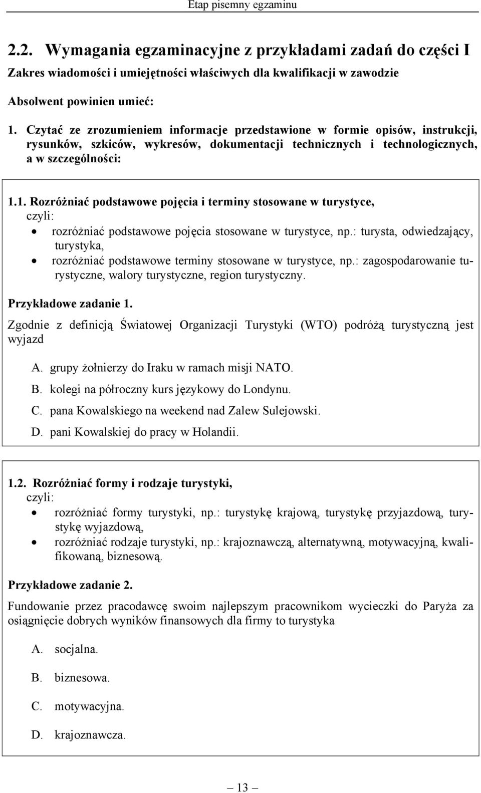 1. Rozróżniać podstawowe pojęcia i terminy stosowane w turystyce, czyli: rozróżniać podstawowe pojęcia stosowane w turystyce, np.