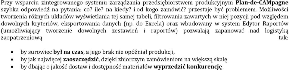 Możliwości tworzenia różnych układów wyświetlania tej samej tabeli, filtrowania zawartych w niej pozycji pod względem dowolnych kryteriów, eksportowania danych (np.