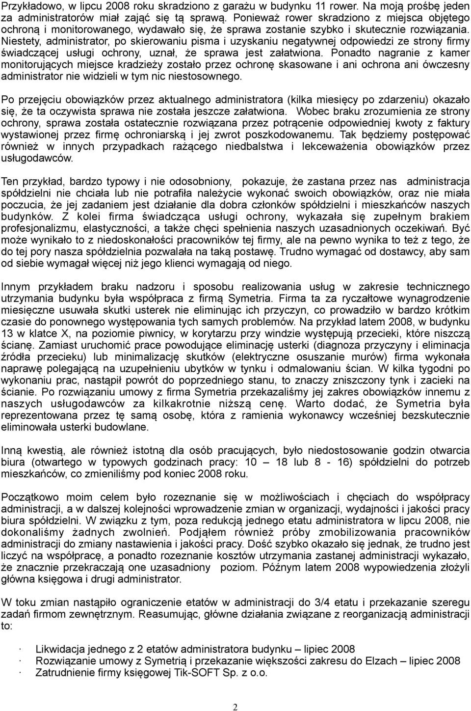 Niestety, administrator, po skierowaniu pisma i uzyskaniu negatywnej odpowiedzi ze strony firmy świadczącej usługi ochrony, uznał, że sprawa jest załatwiona.