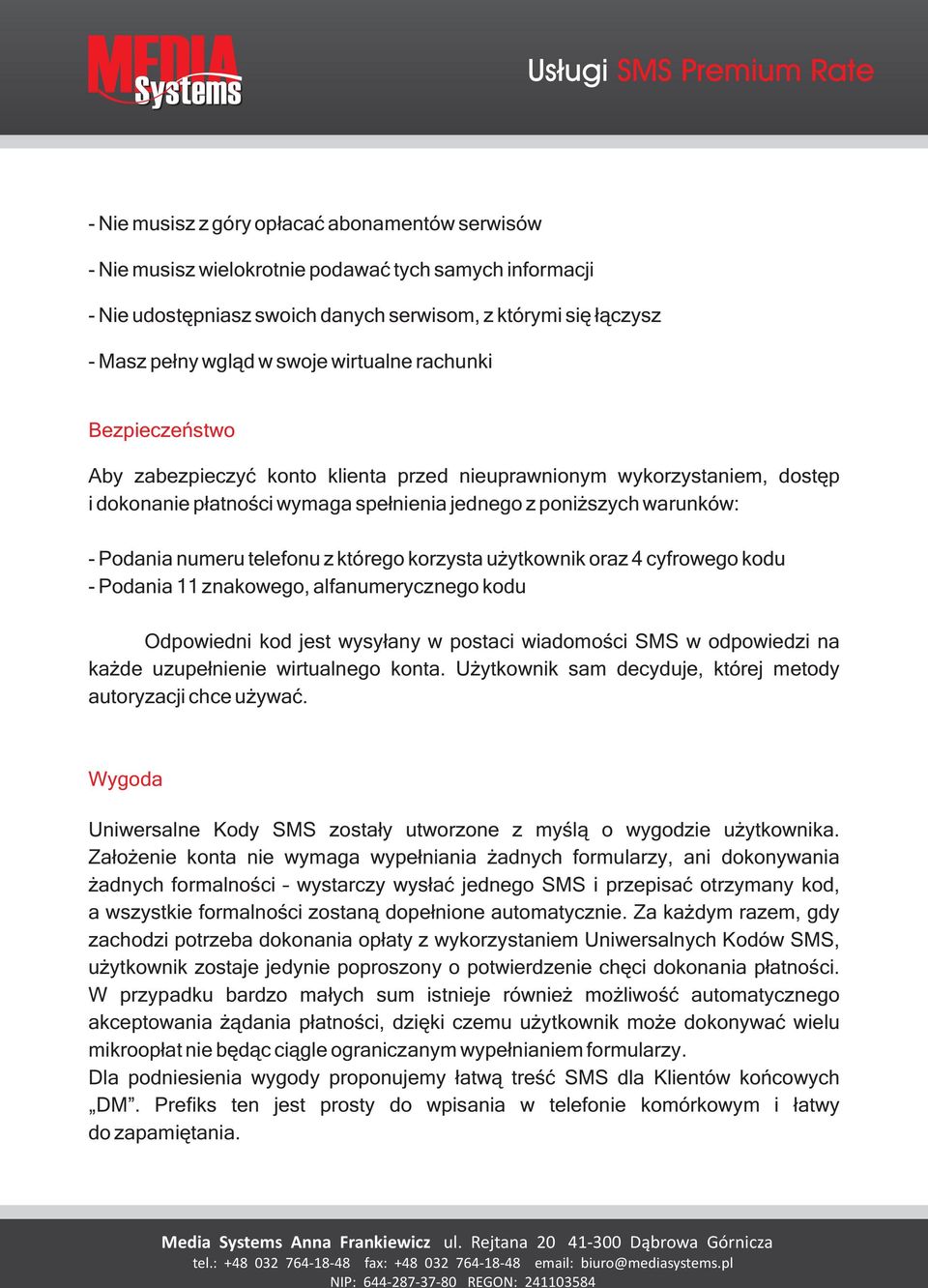 telefonu z którego korzysta u ytkownik oraz 4 cyfrowego kodu - Podania 11 znakowego, alfanumerycznego kodu Odpowiedni kod jest wysy³any w postaci wiadomoœci SMS w odpowiedzi na ka de uzupe³nienie