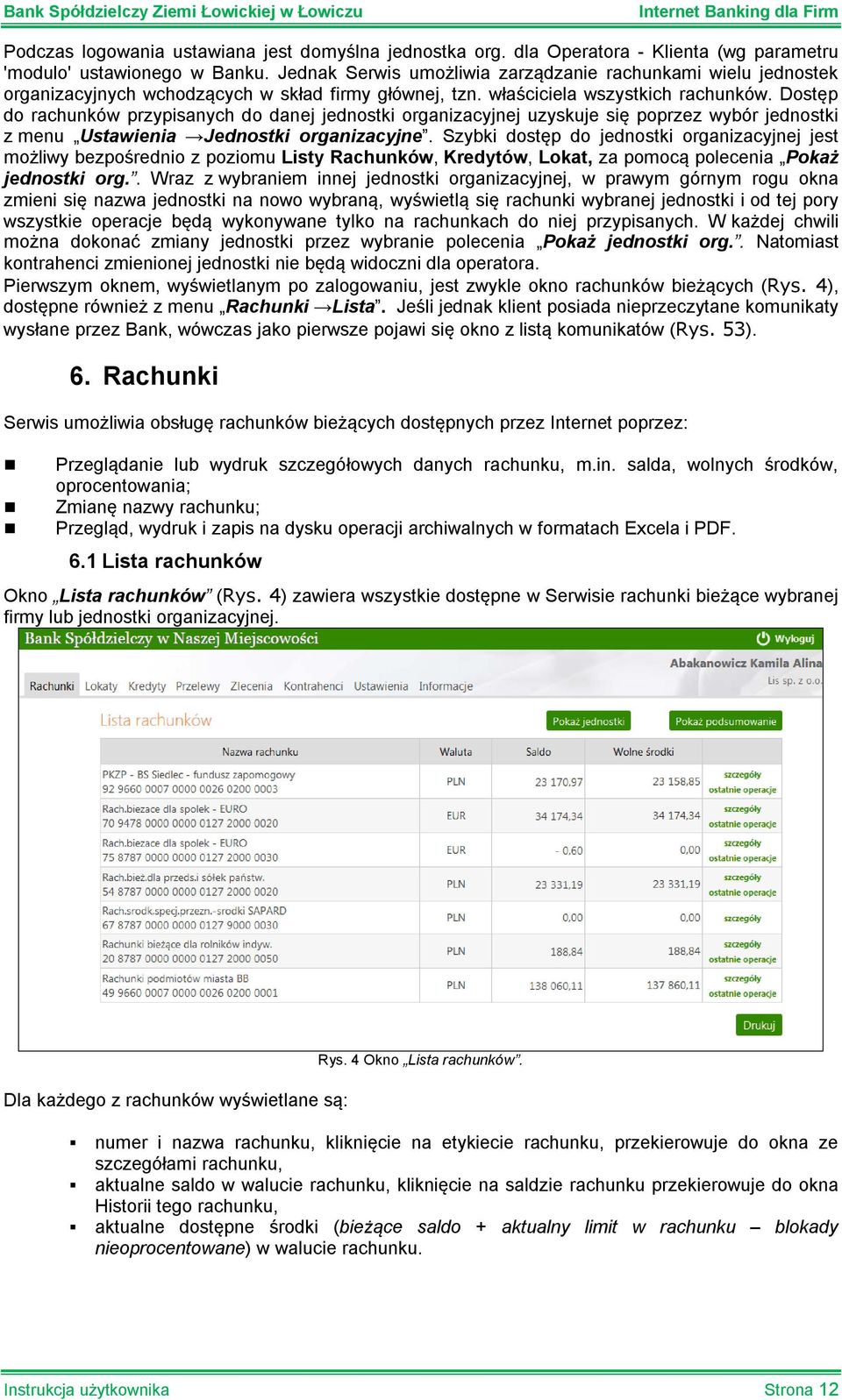 Dostęp do rachunków przypisanych do danej jednostki organizacyjnej uzyskuje się poprzez wybór jednostki z menu Ustawienia Jednostki organizacyjne.