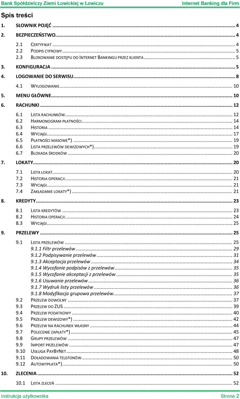 5 PŁATNOŚCI MASOWE*)... 19 6.6 LISTA PRZELEWÓW DEWIZOWYCH*)... 19 6.7 BLOKADA ŚRODKÓW... 20 7. LOKATY... 20 7.1 LISTA LOKAT... 20 7.2 HISTORIA OPERACJI... 21 7.3 WYCIĄGI... 21 7.4 ZAKŁADANIE LOKATY*).