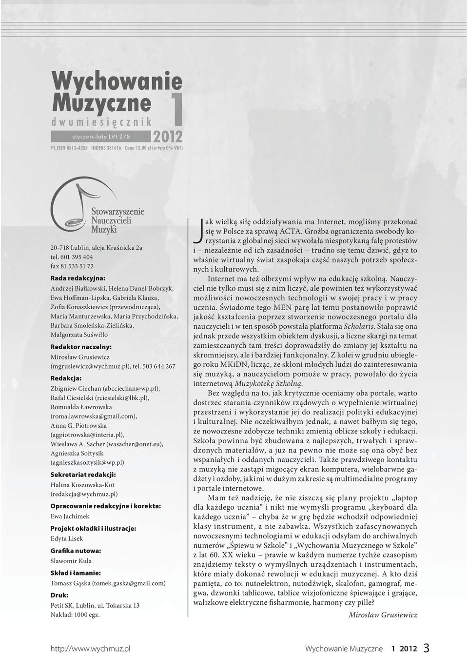 Przychodzińska, Barbara Smoleńska-Zielińska, Małgorzata Suświłło Redaktor naczelny: Mirosław Grusiewicz (mgrusiewicz@wychmuz.pl), tel. 503 644 267 Redakcja: Zbigniew Ciechan (abcciechan@wp.