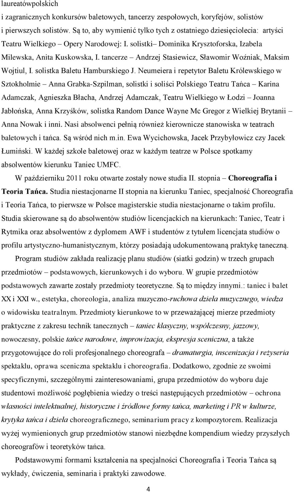 tancerze Andrzej Stasiewicz, Sławomir Woźniak, Maksim Wojtiul, I. solistka Baletu Hamburskiego J.