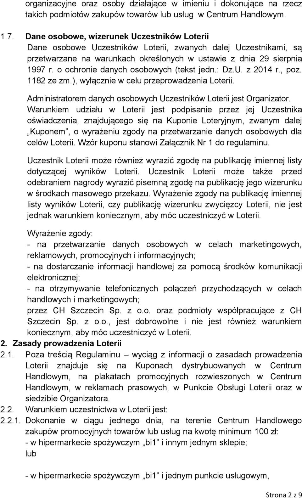 o ochronie danych osobowych (tekst jedn.: Dz.U. z 2014 r., poz. 1182 ze zm.), wyłącznie w celu przeprowadzenia Loterii. Administratorem danych osobowych Uczestników Loterii jest Organizator.