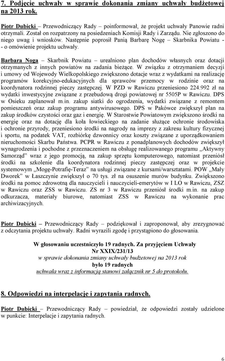 Barbara Noga Skarbnik Powiatu urealniono plan dochodów własnych oraz dotacji otrzymanych z innych powiatów na zadania bieżące.