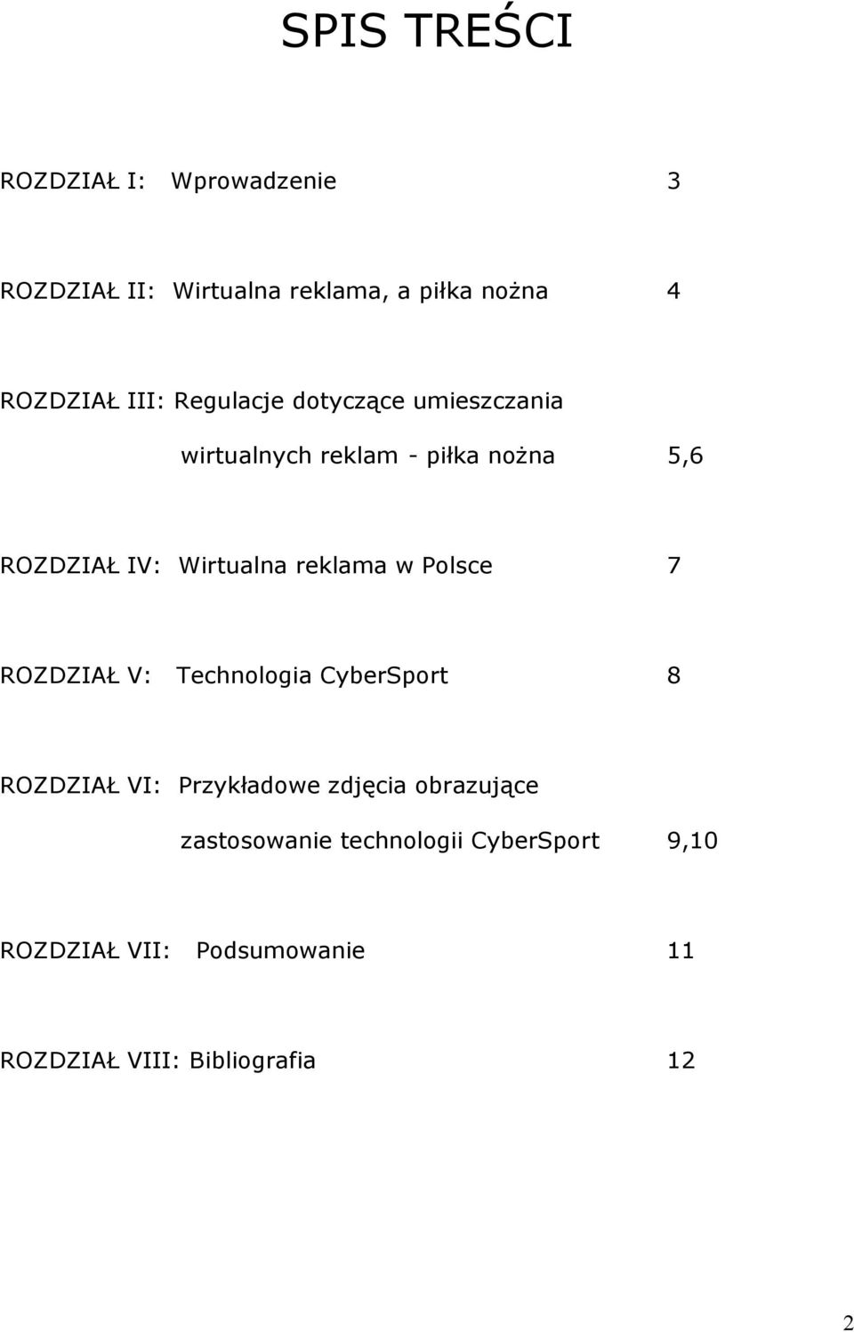 reklama w Polsce 7 ROZDZIAŁ V: Technologia CyberSport 8 ROZDZIAŁ VI: Przykładowe zdjęcia obrazujące