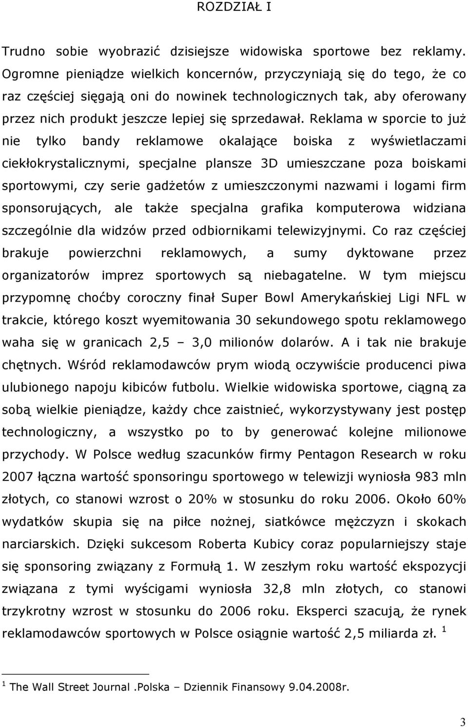 Reklama w sporcie to juŝ nie tylko bandy reklamowe okalające boiska z wyświetlaczami ciekłokrystalicznymi, specjalne plansze 3D umieszczane poza boiskami sportowymi, czy serie gadŝetów z