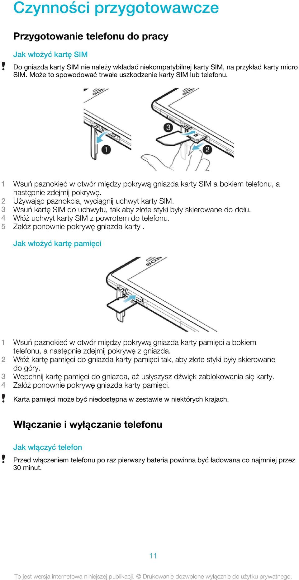 2 Używając paznokcia, wyciągnij uchwyt karty SIM. 3 Wsuń kartę SIM do uchwytu, tak aby złote styki były skierowane do dołu. 4 Włóż uchwyt karty SIM z powrotem do telefonu.