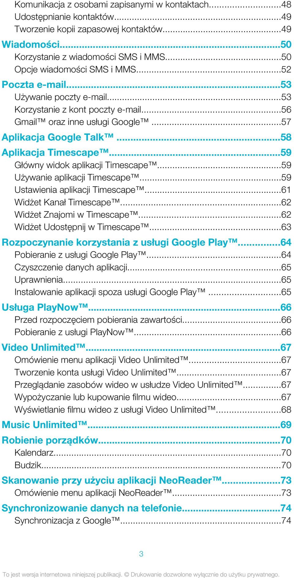 ..58 Aplikacja Timescape...59 Główny widok aplikacji Timescape...59 Używanie aplikacji Timescape...59 Ustawienia aplikacji Timescape...61 Widżet Kanał Timescape...62 Widżet Znajomi w Timescape.