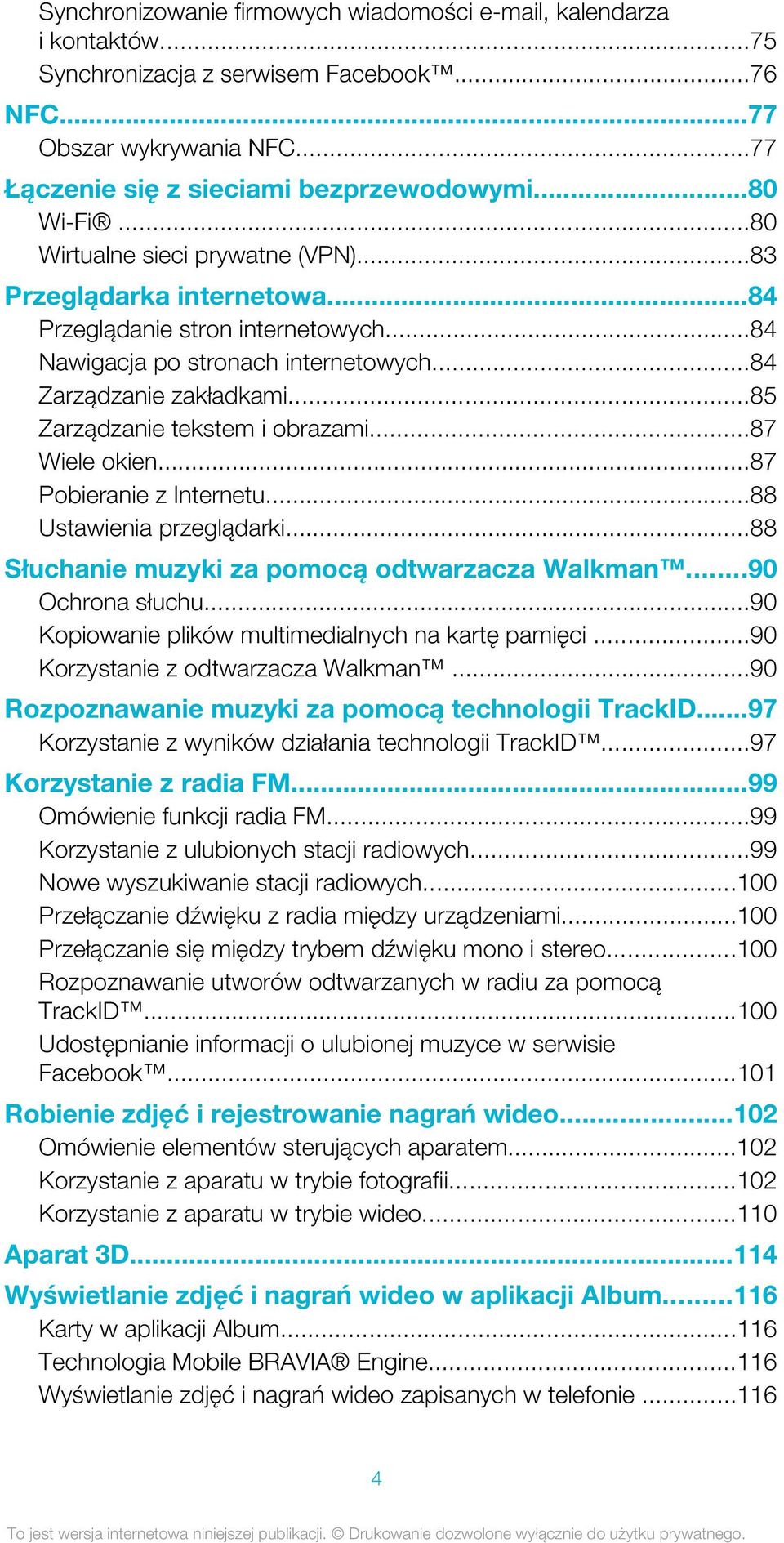 ..85 Zarządzanie tekstem i obrazami...87 Wiele okien...87 Pobieranie z Internetu...88 Ustawienia przeglądarki...88 Słuchanie muzyki za pomocą odtwarzacza Walkman...90 Ochrona słuchu.