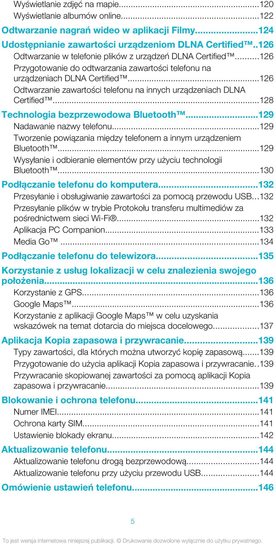 ..126 Odtwarzanie zawartości telefonu na innych urządzeniach DLNA Certified...128 Technologia bezprzewodowa Bluetooth...129 Nadawanie nazwy telefonu.