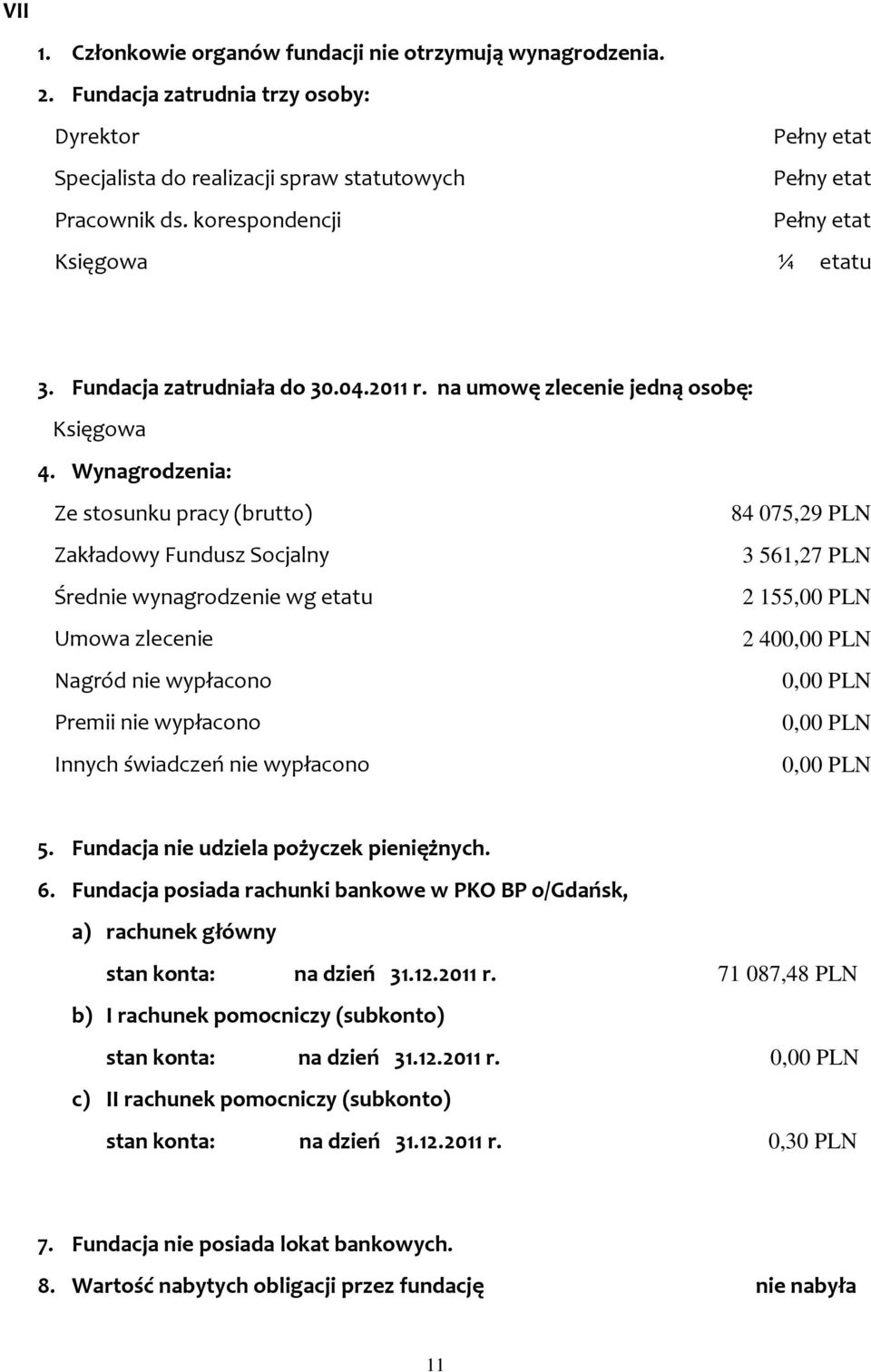 Wynagrodzenia: Ze stosunku pracy (brutto) Zakładowy Fundusz Socjalny Średnie wynagrodzenie wg etatu Umowa zlecenie Nagród nie wypłacono Premii nie wypłacono Innych świadczeń nie wypłacono 84 075,29