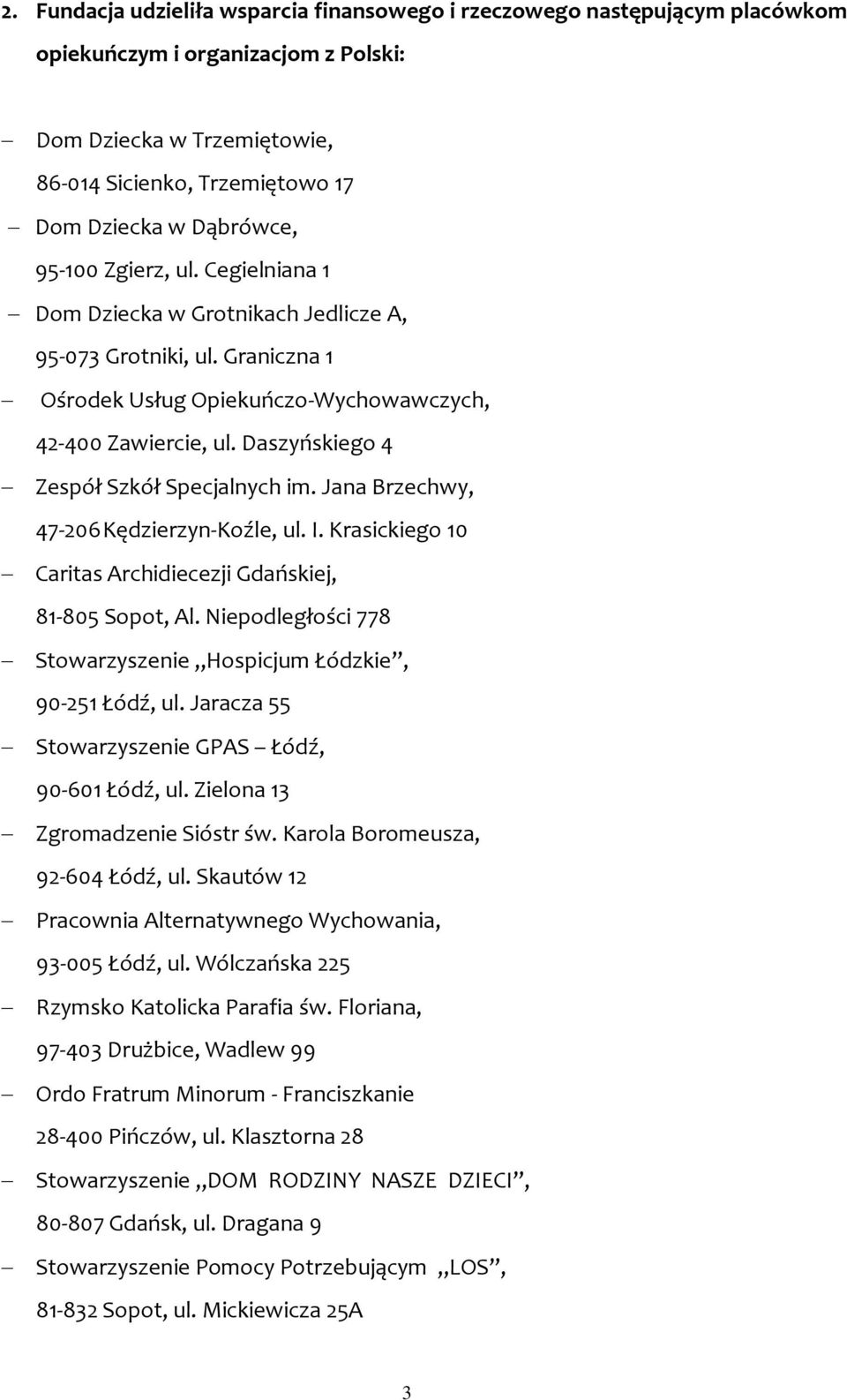 Daszyńskiego 4 Zespół Szkół Specjalnych im. Jana Brzechwy, 47-206 Kędzierzyn-Koźle, ul. I. Krasickiego 10 Caritas Archidiecezji Gdańskiej, 81-805 Sopot, Al.