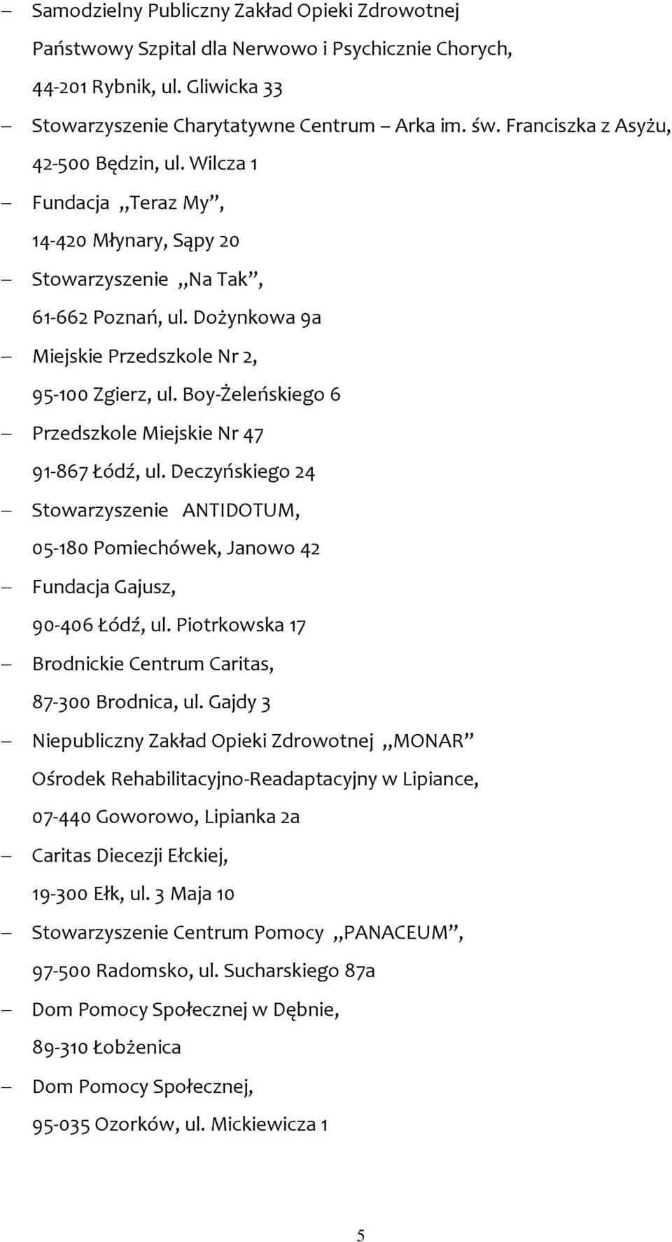 Boy-Żeleńskiego 6 Przedszkole Miejskie Nr 47 91-867 Łódź, ul. Deczyńskiego 24 Stowarzyszenie ANTIDOTUM, 05-180 Pomiechówek, Janowo 42 Fundacja Gajusz, 90-406 Łódź, ul.