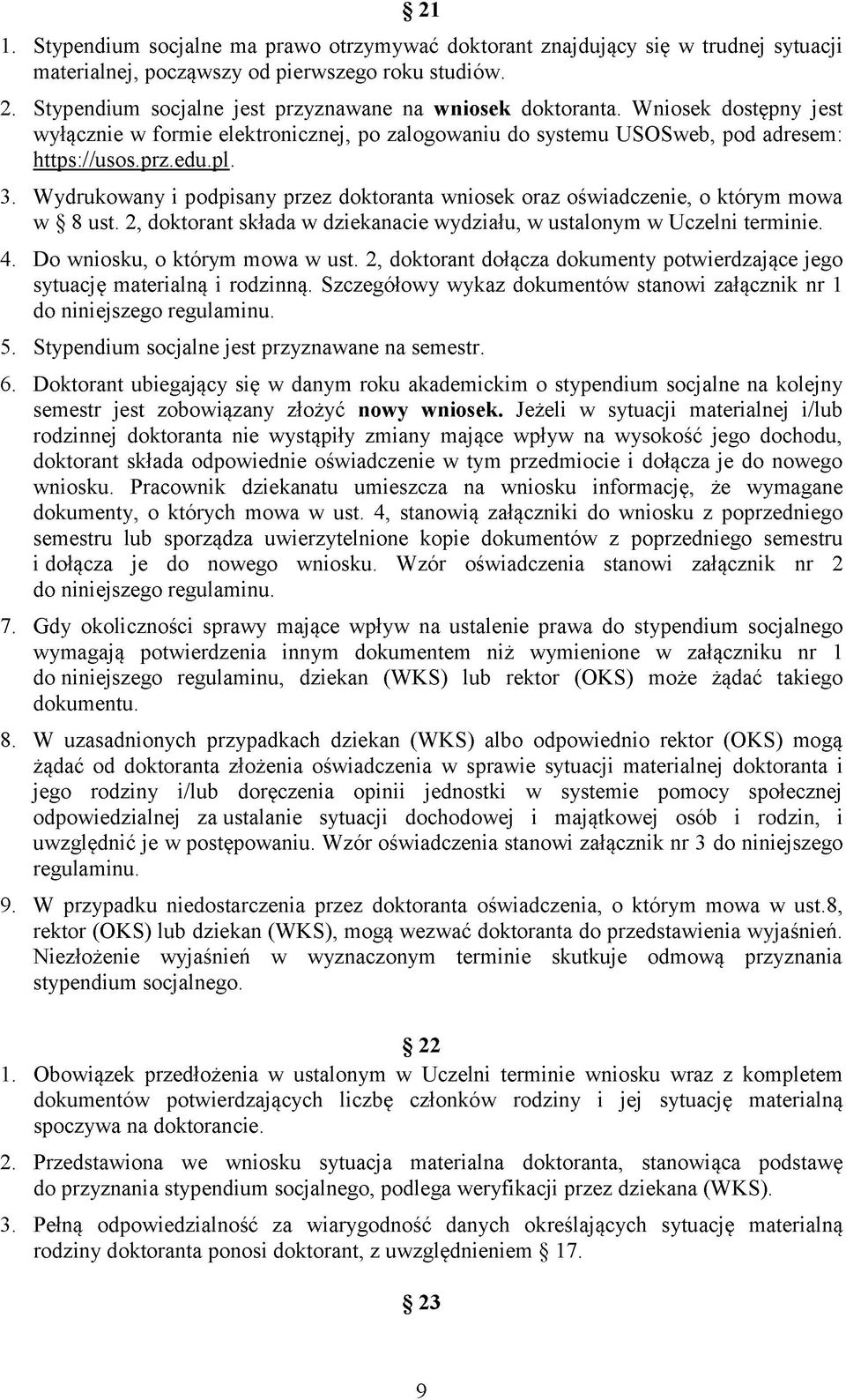 Wydrukowany i podpisany przez doktoranta wniosek oraz oświadczenie, o którym mowa w 8 ust. 2, doktorant składa w dziekanacie wydziału, w ustalonym w Uczelni terminie. 4.