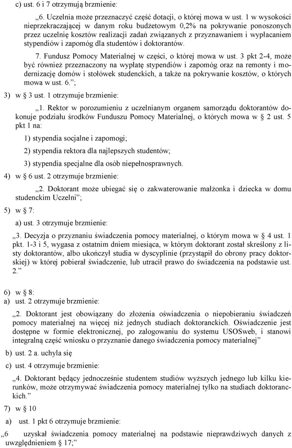 studentów i doktorantów. 7. Fundusz Pomocy Materialnej w części, o której mowa w ust.