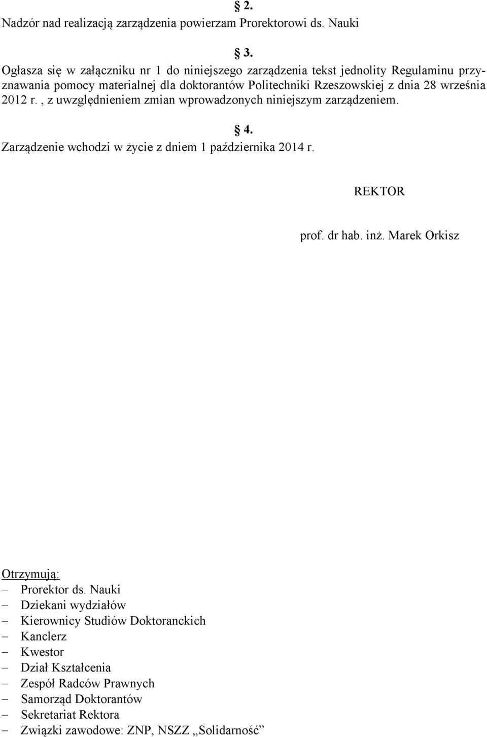 28 września 2012 r., z uwzględnieniem zmian wprowadzonych niniejszym zarządzeniem. 4. Zarządzenie wchodzi w życie z dniem 1 października 2014 r. REKTOR prof. dr hab.