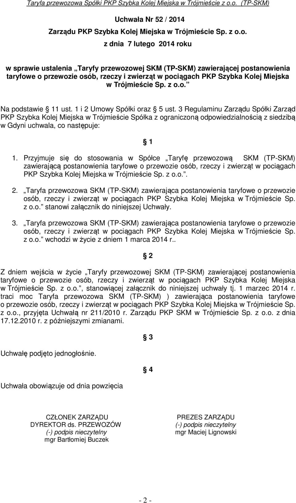 o. z dnia 7 lutego 2014 roku w sprawie ustalenia Taryfy przewozowej SKM (TP-SKM) zawierającej postanowienia taryfowe o przewozie osób, rzeczy i zwierząt w pociągach PKP Szybka Kolo.