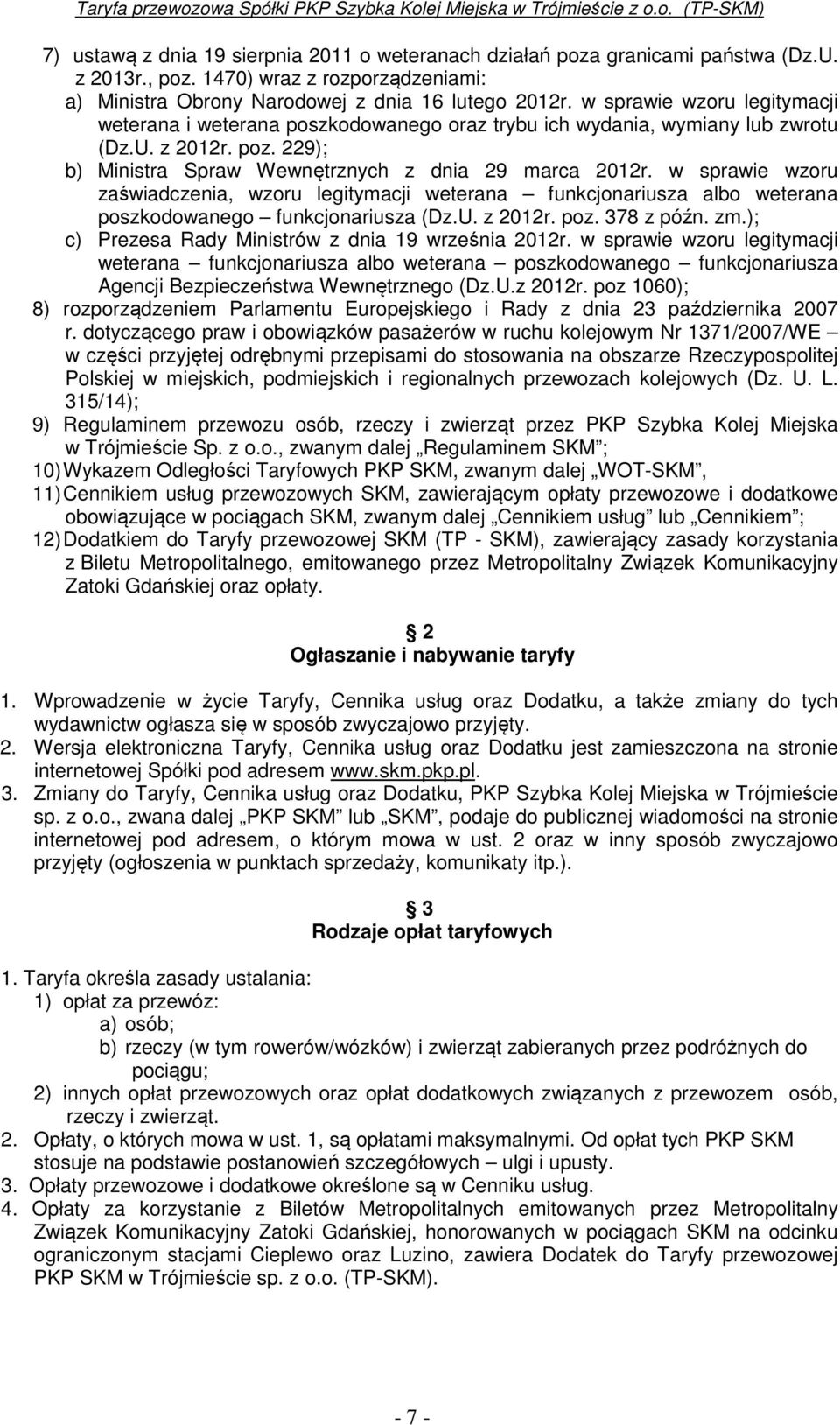 w sprawie wzoru zaświadczenia, wzoru legitymacji weterana funkcjonariusza albo weterana poszkodowanego funkcjonariusza (Dz.U. z 2012r. poz. 378 z późn. zm.