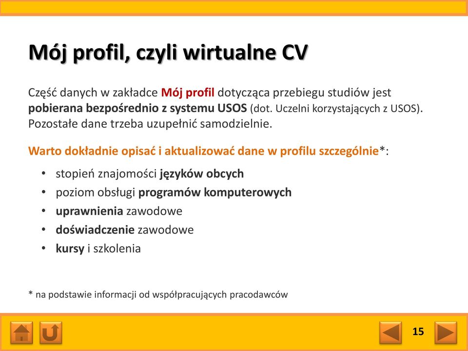 Warto dokładnie opisad i aktualizowad dane w profilu szczególnie*: stopieo znajomości języków obcych poziom obsługi