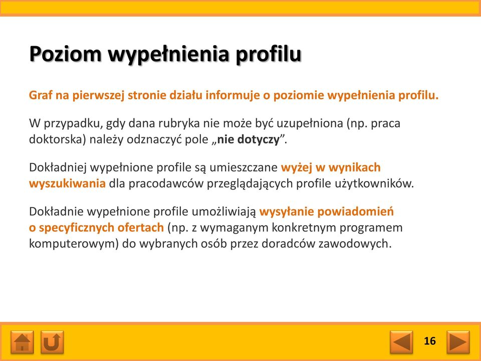 Dokładniej wypełnione profile są umieszczane wyżej w wynikach wyszukiwania dla pracodawców przeglądających profile użytkowników.