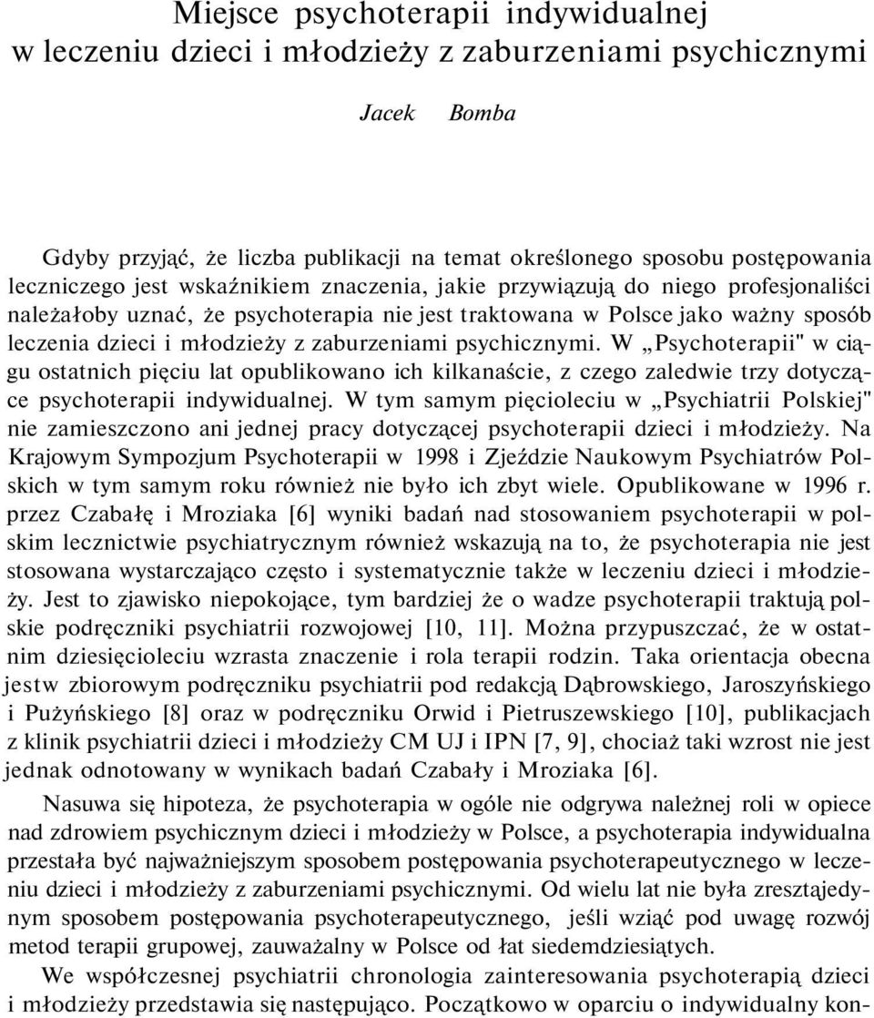 psychicznymi. W Psychoterapii" w ciągu ostatnich pięciu lat opublikowano ich kilkanaście, z czego zaledwie trzy dotyczące psychoterapii indywidualnej.