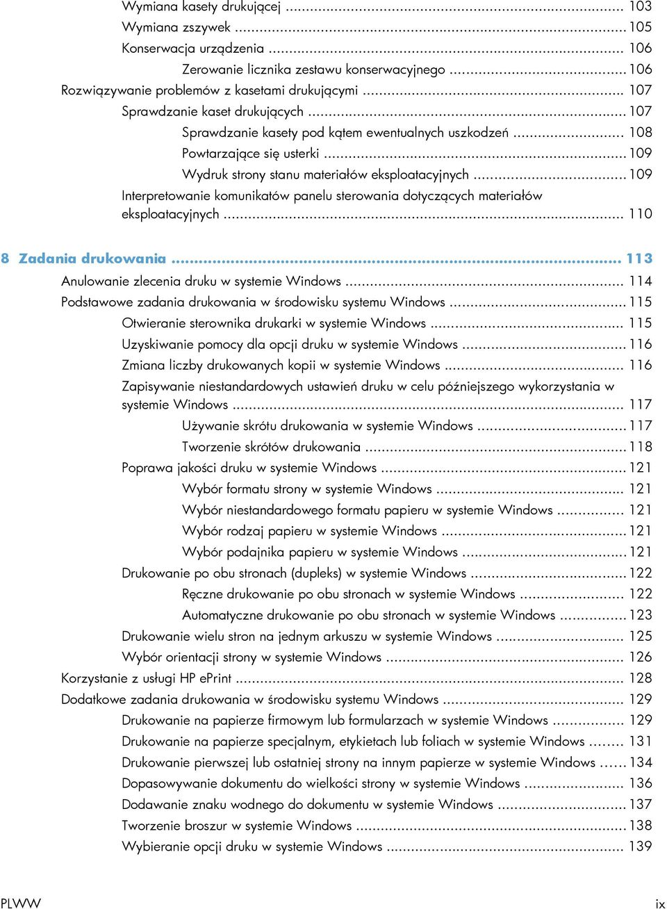 .. 109 Interpretowanie komunikatów panelu sterowania dotyczących materiałów eksploatacyjnych... 110 8 Zadania drukowania... 113 Anulowanie zlecenia druku w systemie Windows.