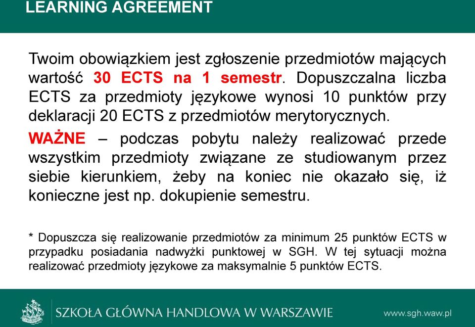 WAŻNE podczas pobytu należy realizować przede wszystkim przedmioty związane ze studiowanym przez siebie kierunkiem, żeby na koniec nie okazało się, iż