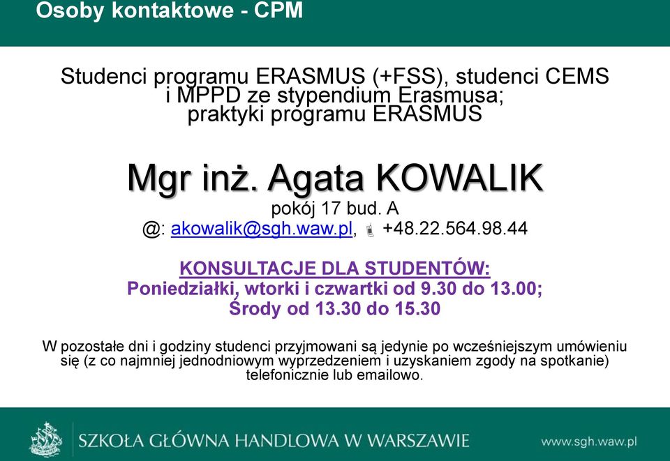 44 KONSULTACJE DLA STUDENTÓW: Poniedziałki, wtorki i czwartki od 9.30 do 13.00; Środy od 13.30 do 15.