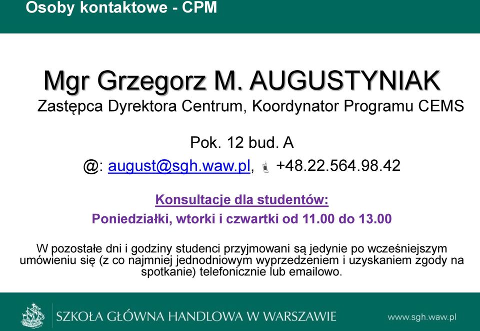 22.564.98.42 Konsultacje dla studentów: Poniedziałki, wtorki i czwartki od 11.00 do 13.