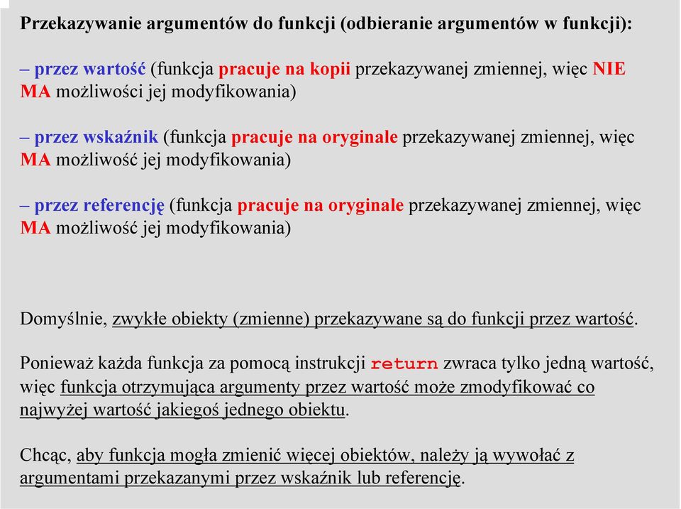 modyfikowania) Domyślnie, zwykłe obiekty (zmienne) przekazywane są do funkcji przez wartość.