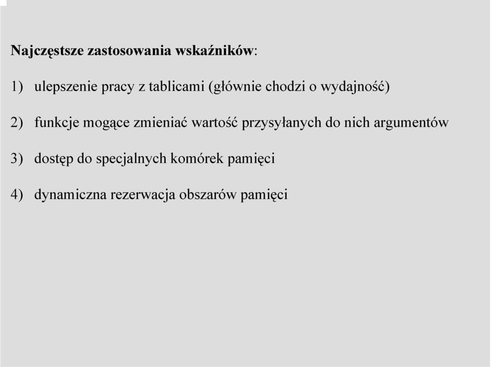 zmieniać wartość przysyłanych do nich argumentów 3) dostęp do