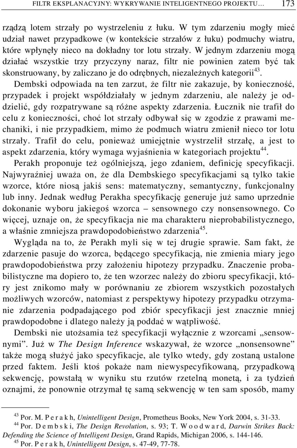 W jednym zdarzeniu mogą działać wszystkie trzy przyczyny naraz, filtr nie powinien zatem być tak skonstruowany, by zaliczano je do odrębnych, niezależnych kategorii 43.