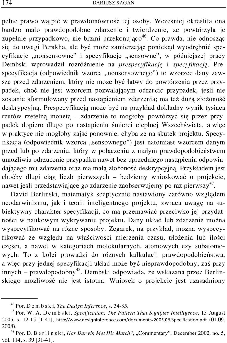 Co prawda, nie odnosząc się do uwagi Perakha, ale być może zamierzając poniekąd wyodrębnić specyfikacje nonsensowne i specyfikacje sensowne, w późniejszej pracy Dembski wprowadził rozróżnienie na