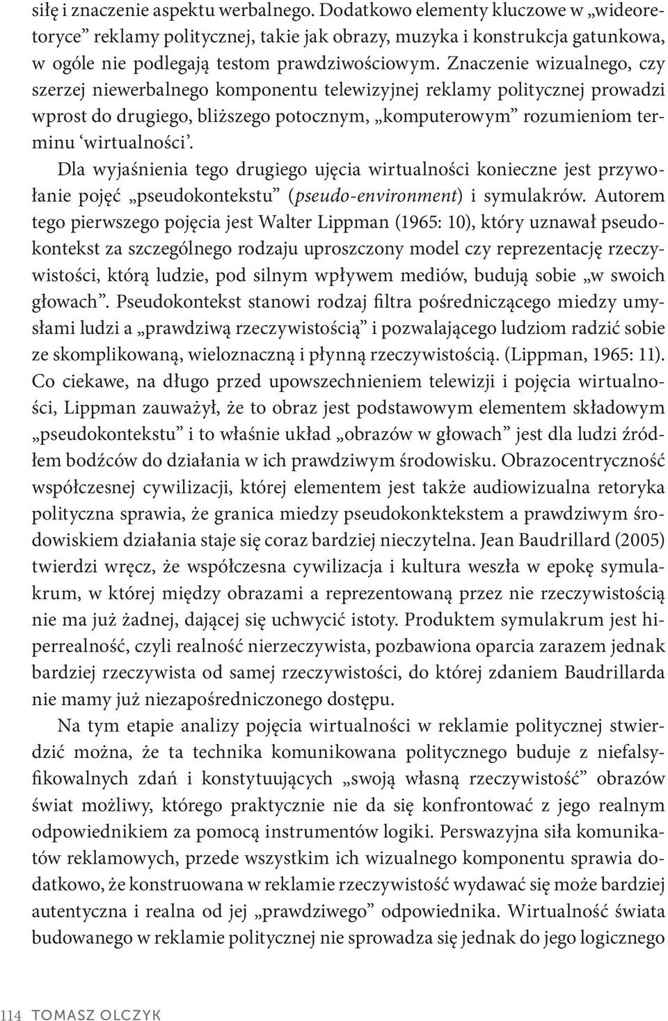 Dla wyjaśnienia tego drugiego ujęcia wirtualności konieczne jest przywołanie pojęć pseudokontekstu (pseudo-environment) i symulakrów.