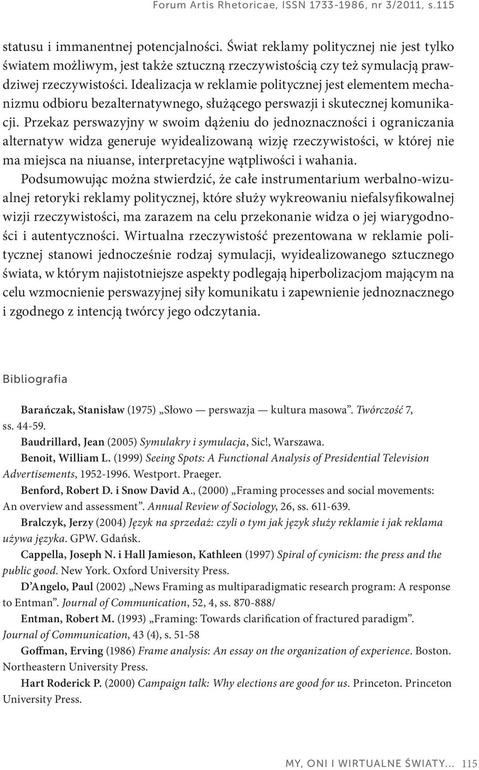 Idealizacja w reklamie politycznej jest elementem mechanizmu odbioru bezalternatywnego, służącego perswazji i skutecznej komunikacji.