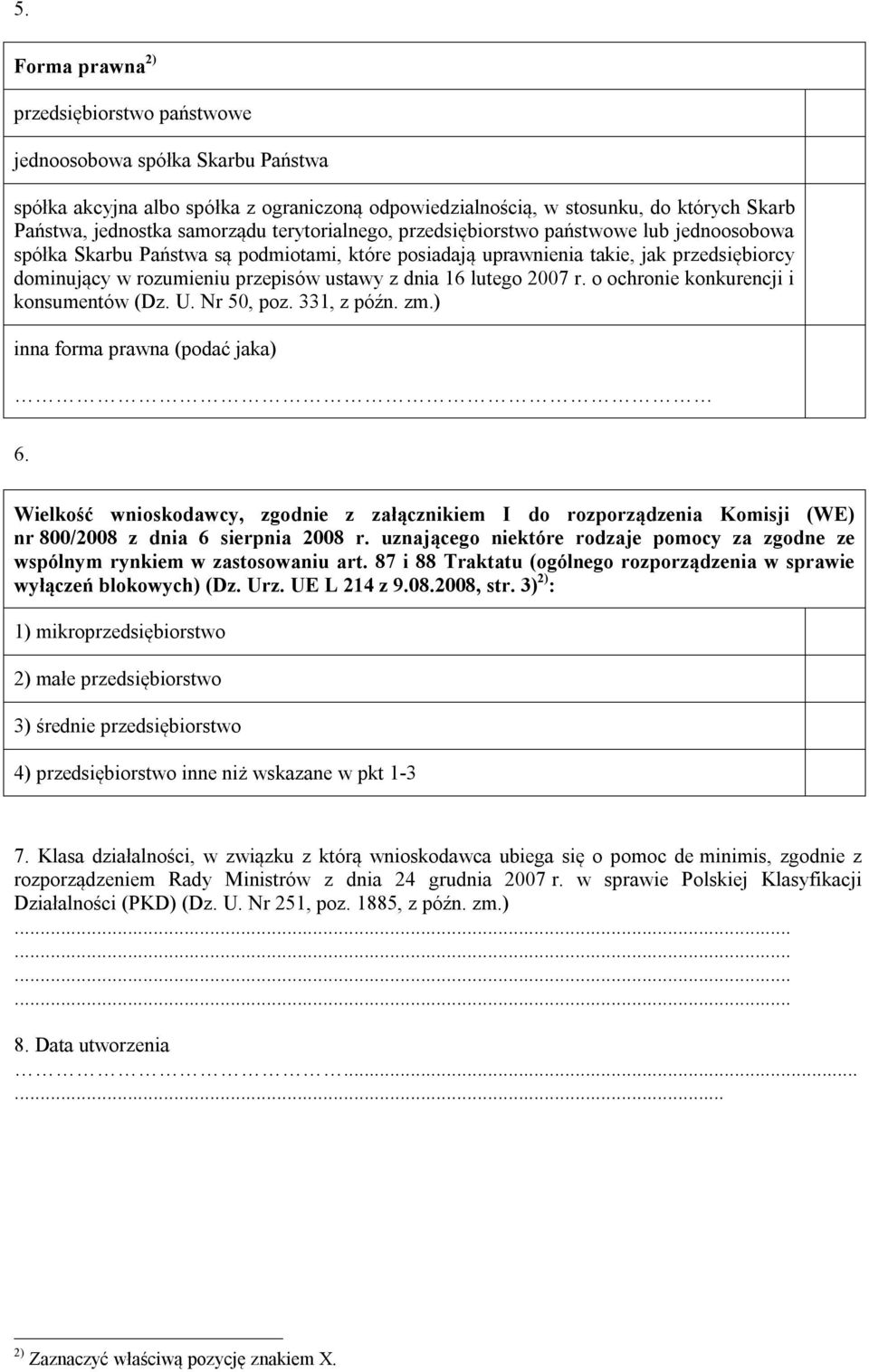 lutego 2007 r. o ochro konkurencji i konsumentów (Dz. U. Nr 50, poz. 331, z późn. zm.) inna forma prawna (podać jaka) 6.