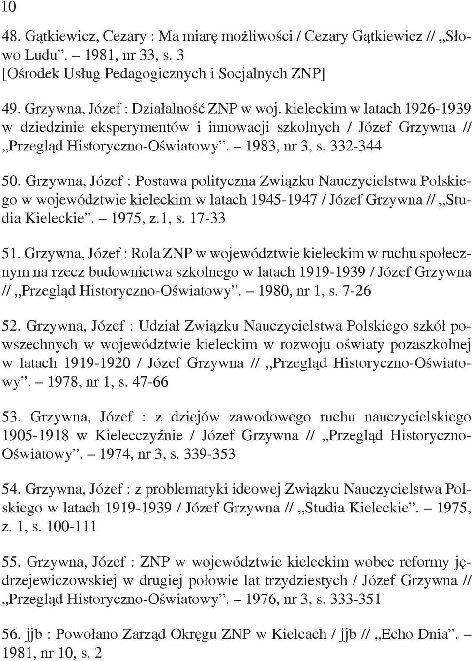 Grzywna, Józef : Postawa polityczna Związku Nauczycielstwa Polskiego w województwie kieleckim w latach 1945-1947 / Józef Grzywna // Studia Kieleckie. 1975, z.1, s. 17-33 51.